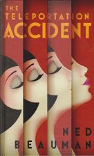 The Teleportation Accident by Ned  Beauman